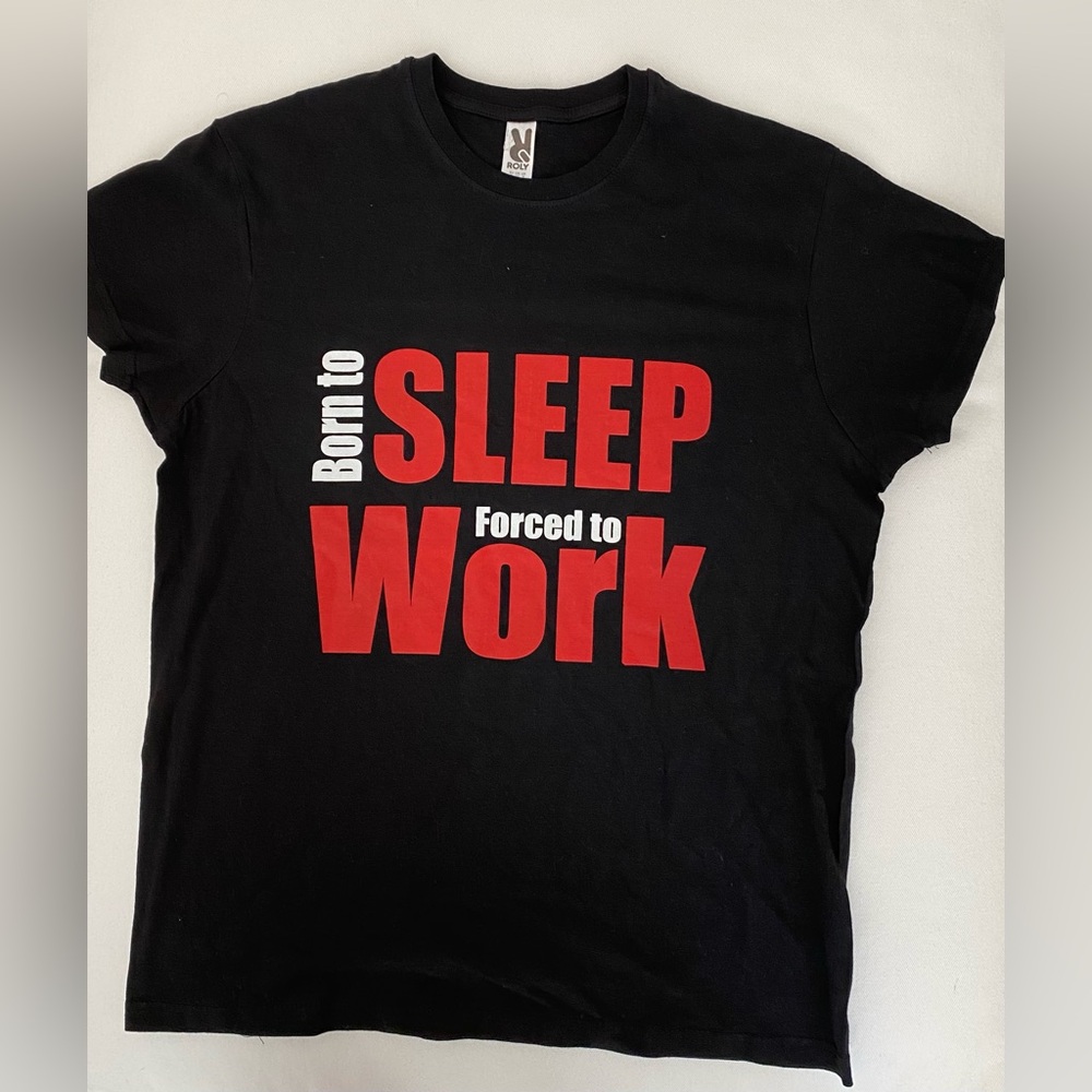 “BORN TO SLEEP, FORCED TO WORK” TEE - NEVER WORN
